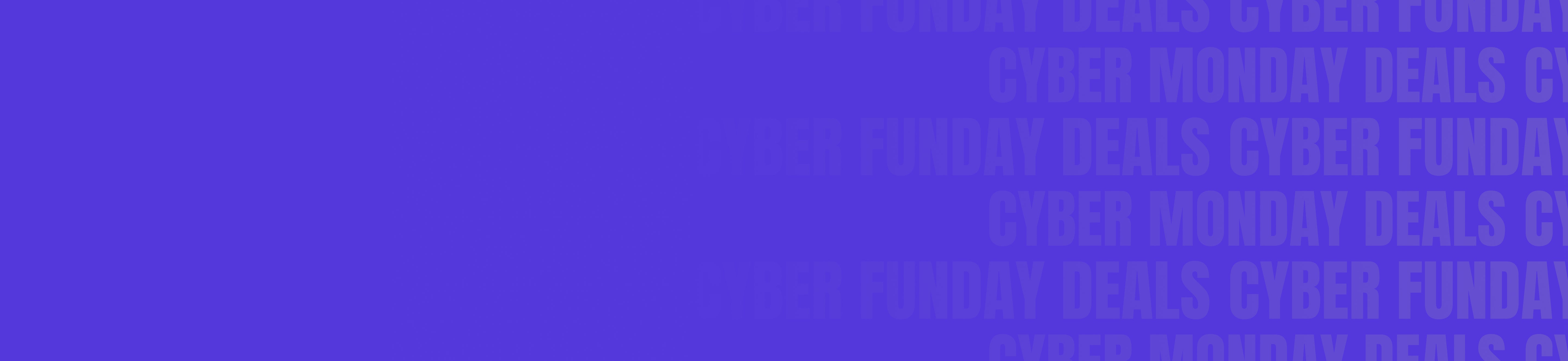 Repetitive text 'CYBER MONDAY DEALS CYBER FUNDAV' on a blue background